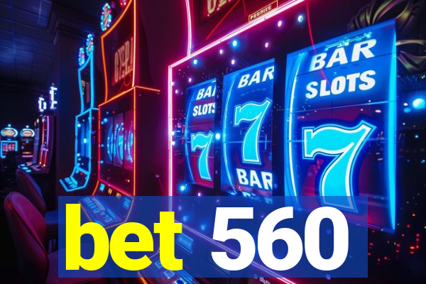 bet 560